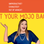 Get Your Mojo Back! - will help you regain your focus, productivity and enthusiasm.