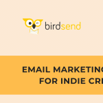 BirdSend - Most email marketing tools are either too expensive or caters to everyone and their dog.