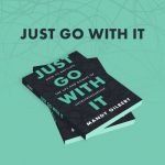 Just Go With It- How to Navigate the Ups and Downs of Entrepreneurship