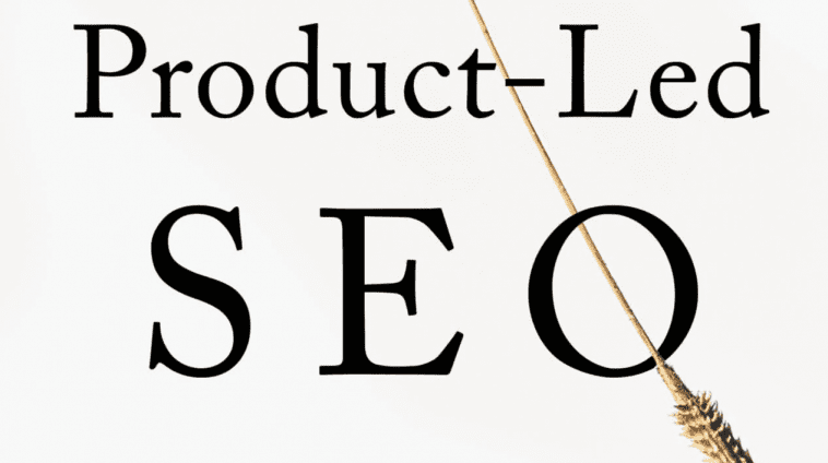 Product-Led SEO - The Why Behind Your Organic Growth Strategy