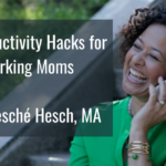 21 Productivity Hacks for Working Moms