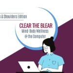 Clear the Blear: Mind-Body Wellness @ the Computer (Neck & Shoulders)