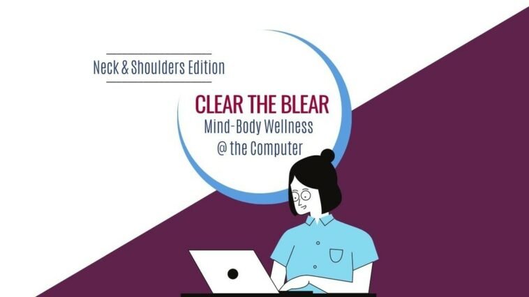 Clear the Blear: Mind-Body Wellness @ the Computer (Neck & Shoulders)