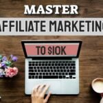 Master Affiliate Marketing to $10k Course