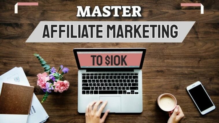 Master Affiliate Marketing to $10k Course