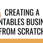 Creating a Printables Business from Scratch