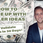 How To Come Up With Killer Ideas & Validate Them In 30 Days