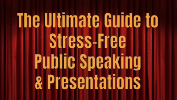 The Ultimate Guide to Stress Free Public Speaking & Presentations