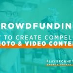 Create Compelling Video & Photo Content for Crowdfunding Campaigns
