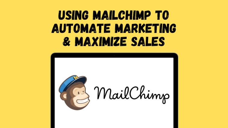 Using Mailchimp to Automate Marketing and Maximize Sales