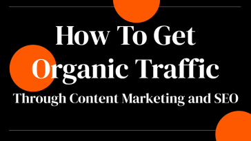 How To Get Organic Traffic Through Content Marketing and SEO