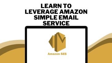 Learn to Leverage Amazon Simple Email Services