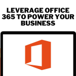 Leverage Office 365 to Power Your Business
