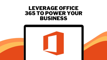 Leverage Office 365 to Power Your Business