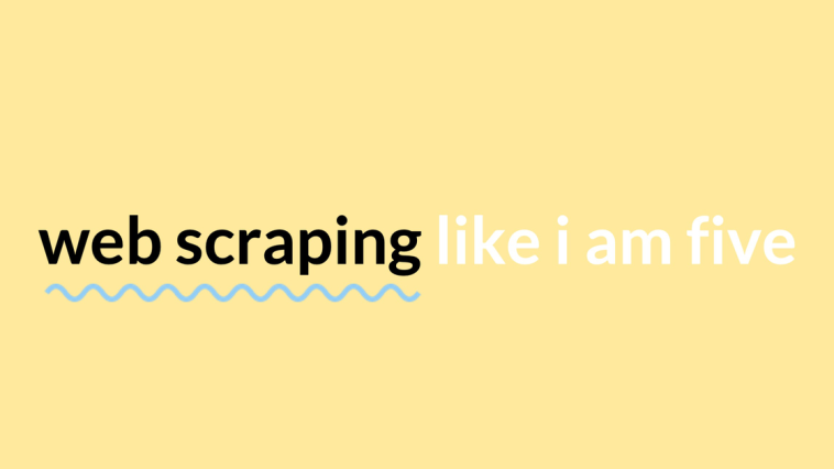 Web Scraping // Like I Am Five